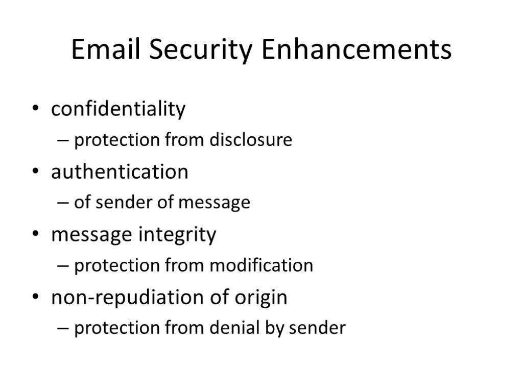 Email Security Enhancements confidentiality protection from disclosure authentication of sender of message message integrity